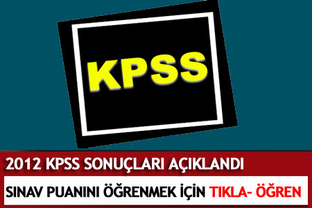 KPSS Sonuçları 2012 Açıklandı - Ortaöğretim Önlisans Sonuçları  - İşte Sonuçlar - Sorgula...