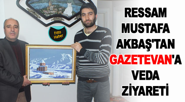 Vanlı Ressam Mustafa Akbaş'tan GazeteVAN'a Veda Ziyareti