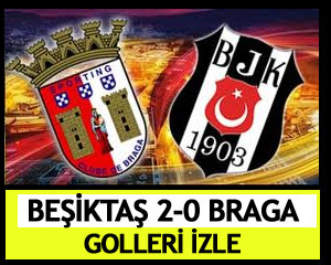 Beşiktaş Braga maçının gollerini izle (2 müthiş gol)