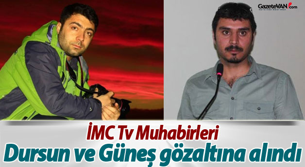 İMC Tv Muhabirleri Dursun ve Güneş gözaltına alındı