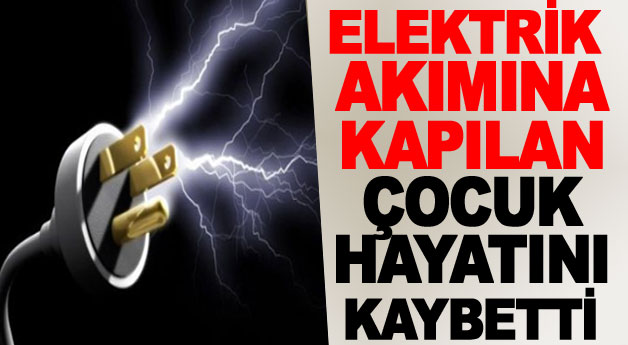 Elektrik Akımına Kapılan Çocuk Hayatını Kaybetti