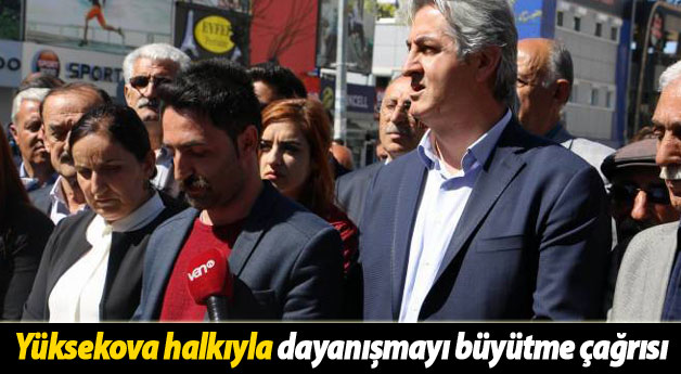 Yüksekova halkıyla dayanışmayı büyütme çağrısı