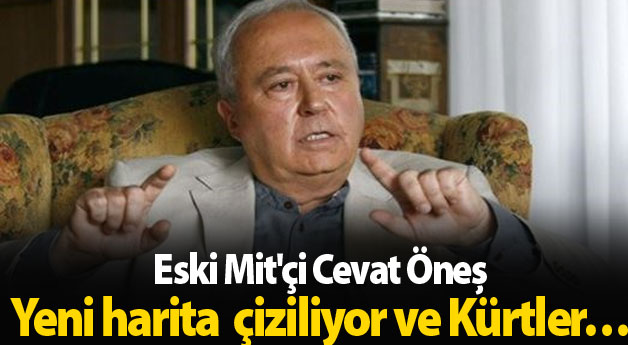 ESKİ MİT’Çİ: Yeni harita çiziliyor ve Kürtler…