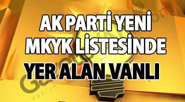 Ak Parti Yeni MKYK Listesine Yer Alan Vanlı