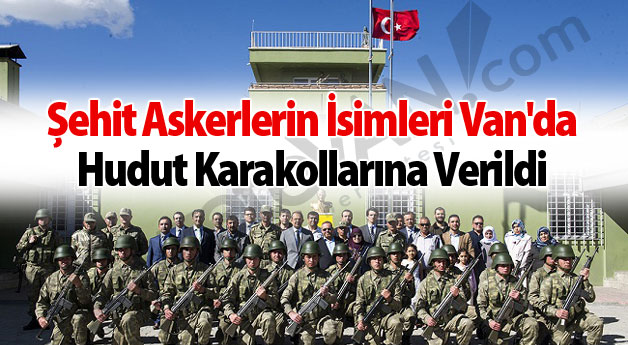 Şehit Askerlerin İsimleri Van'da Hudut Karakollarına Verildi