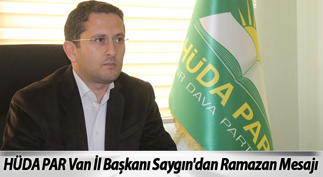 HÜDA PAR Van İl Başkanı Saygın'dan Ramazan Mesajı 