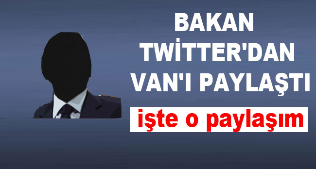 Bakanın Twitter'dan Van Paylaşımı