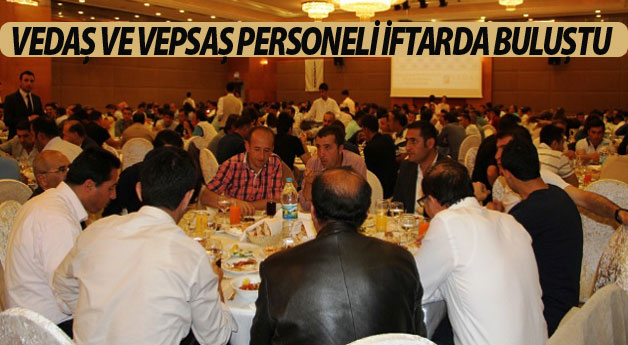 VEDAŞ ve VEPSAŞ Personeli İftarda Buluştu