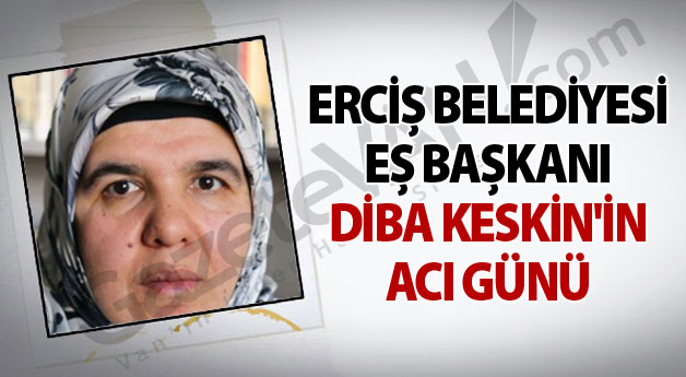 Erciş Belediyesi Eş Başkanı Diba Keskin'in Acı Günü