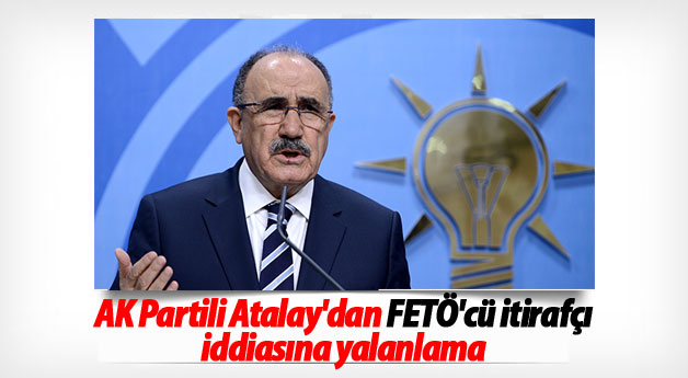 AK Partili Atalay'dan FETÖ'cü itirafçı iddiasına yalanlama