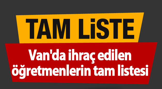 Van'da ihraç edilen öğretmenlerin tam listesi