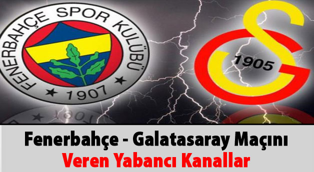 Fenerbahçe - Galatasaray Maçını Veren Yabancı Kanallar(FB-GS Canlı radyo)