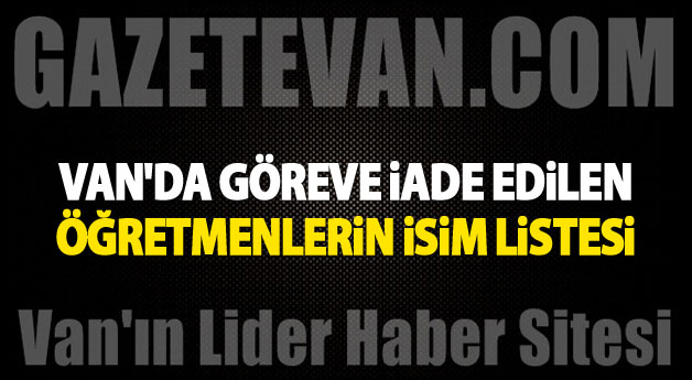 Van’da 178 öğretmen göreve döndü (İsim Listesi)