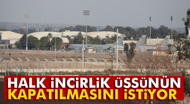Halk İncirlik Üssünün kapatılmasını istiyor