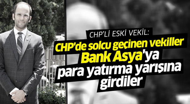 CHP'de solcu geçinen vekiller Bank Asya'ya para yatırma yarışına girdiler