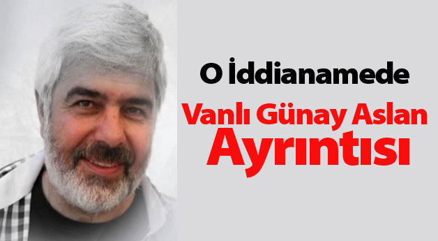 O İddianamede Vanlı Günay Aslan Ayrıntısı