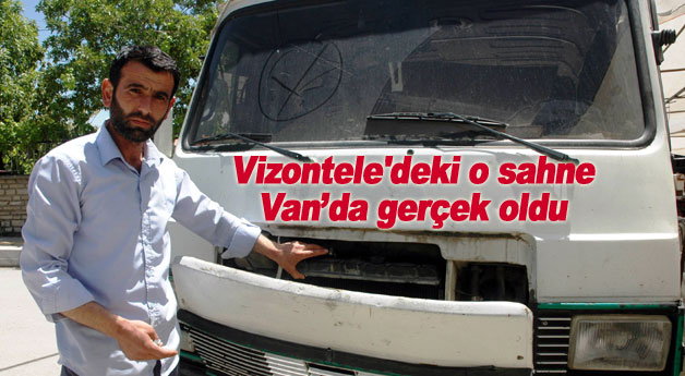 Vizontele'deki o sahne Van’da gerçek oldu