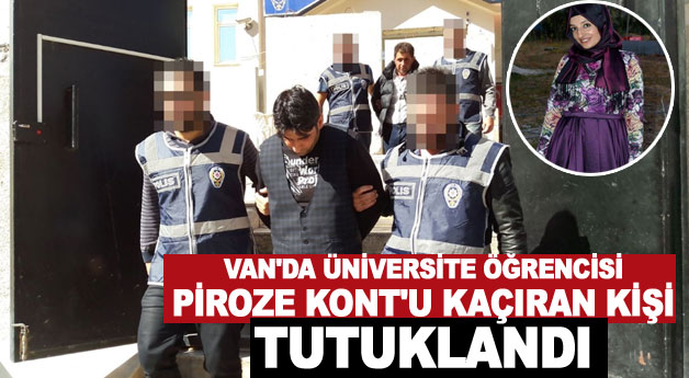 Van'da üniversite öğrencisi Piroze Kont'u kaçıran kişi tutuklandı