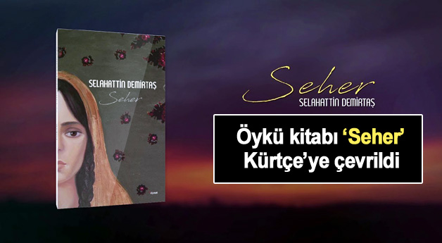 Öykü kitabı ‘Seher’ Kürtçe’ye çevrildi