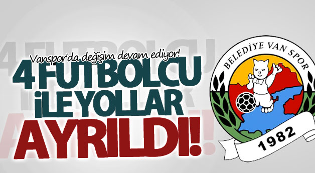 Vanspor'da değişim devam ediyor! 4 Futbolcu il yollar ayrıldı 