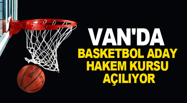 Van’da ‘basketbol aday hakem kursu’ açılıyor