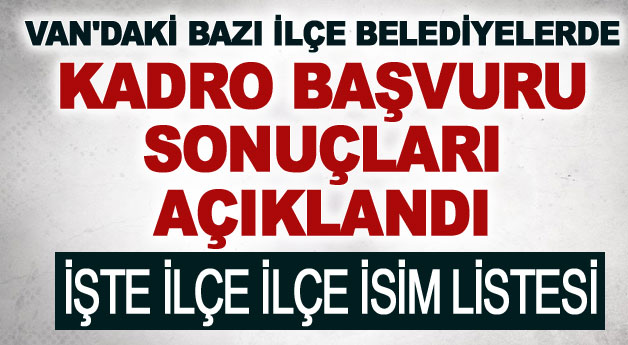 Van'daki bazı ilçelerde Kadro Başvuru Sonuçları Açıklandı