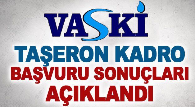 VASKİ'de  taşeron kadro başvuru sonuçları açıklandı