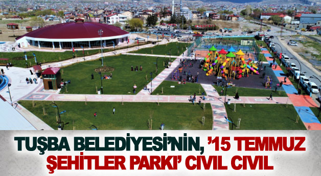 Tuşba Belediyesi’nin, ’15 Temmuz Şehitler Parkı’ cıvıl cıvıl