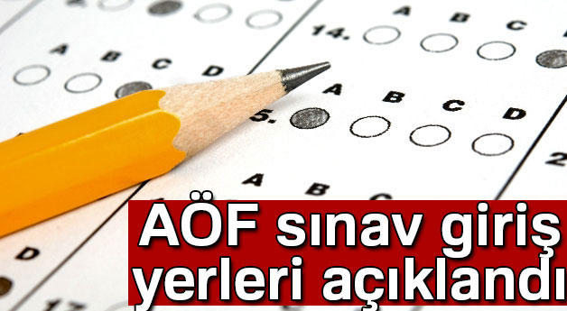 AÖF bahar dönemi sınav giriş yerleri açıklandı 