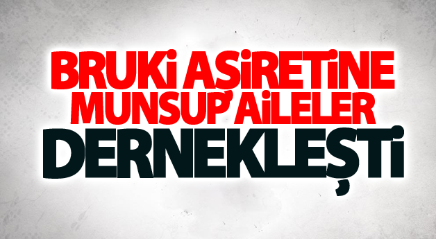 Bruki Aşiretine mansup aileler Dernekleşti