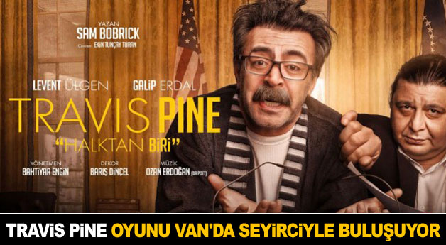 Travis Pine oyunu Van'da seyirciyle buluşuyor