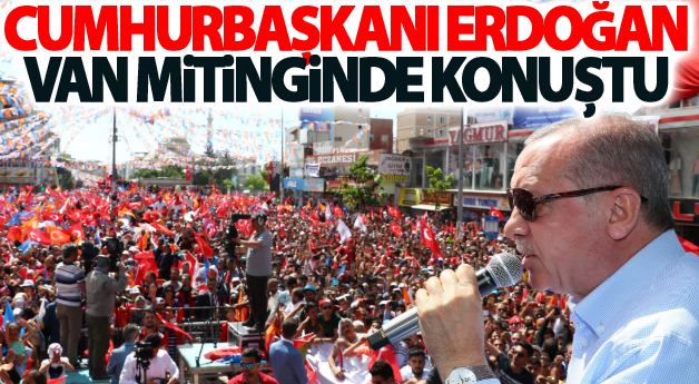 Cumhurbaşkanı Erdoğan Van Mitingi konuşması