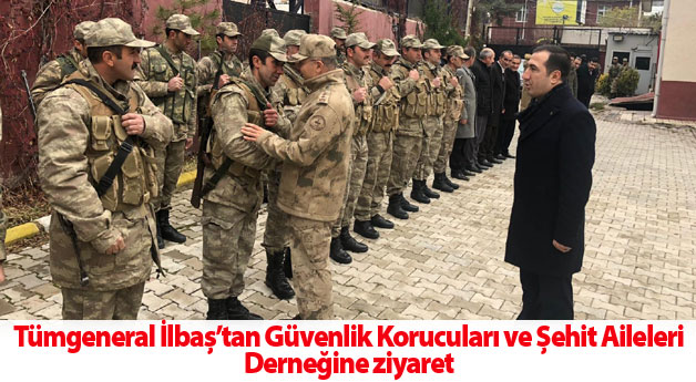 Tümgeneral İlbaş’tan Güvenlik Korucuları ve Şehit Aileleri Derneğine ziyaret