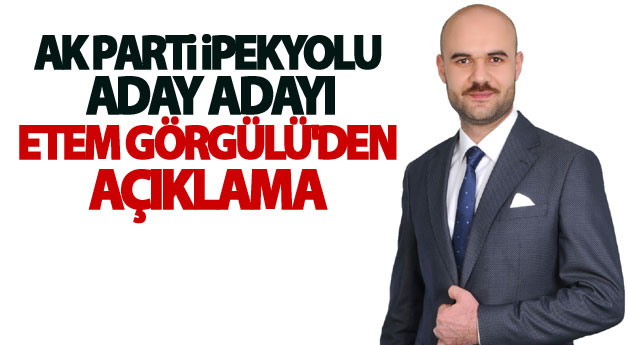 Ak Parti İpekyolu adayı adayı Etem Görgülü'den açıklama