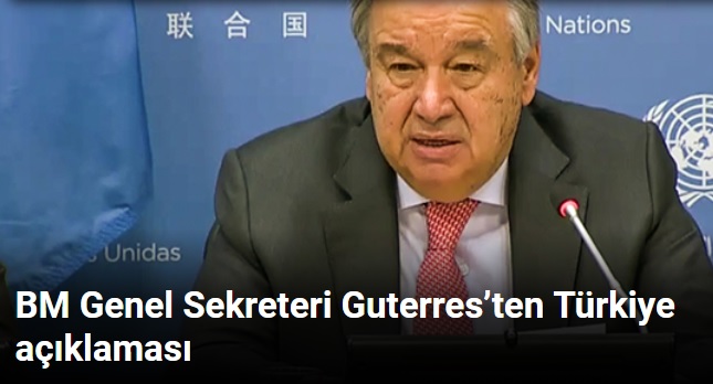 BM Genel Sekreteri Guterres'ten Türkiye açıklaması