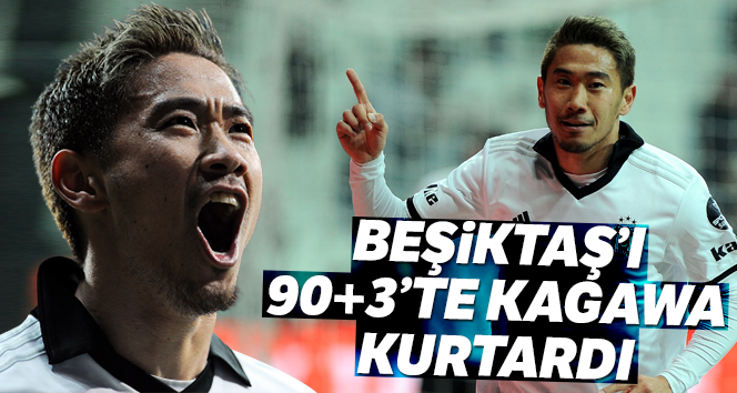 Beşiktaş'ı 90 artı 3'te Kagawa kurtardı