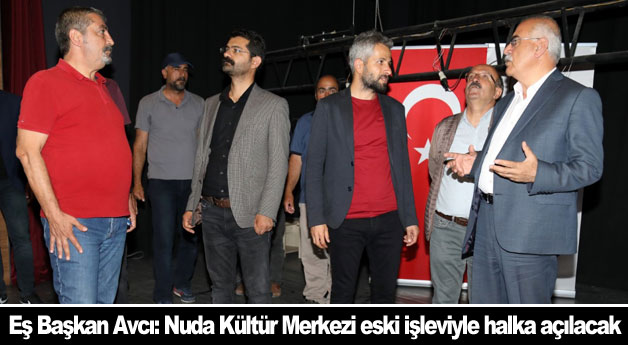 Eş Başkan Avcı: Nuda Kültür Merkezi eski işleviyle halka açılacak