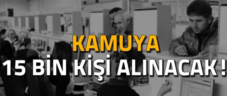 Kamuya 15 bin personel alınacak