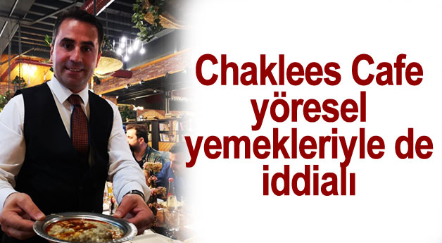 Chaklees Cafe yöresel yemekler ile de iddialı