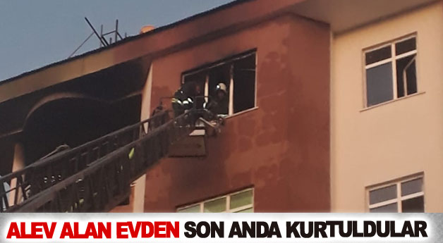 Alev alan evden son anda kurtuldular