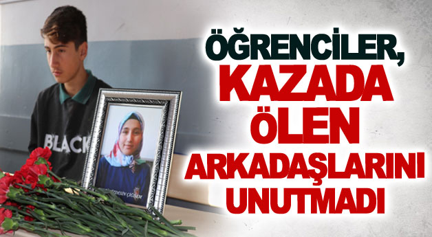 Öğrenciler, kazada ölen arkadaşlarını unutmadı