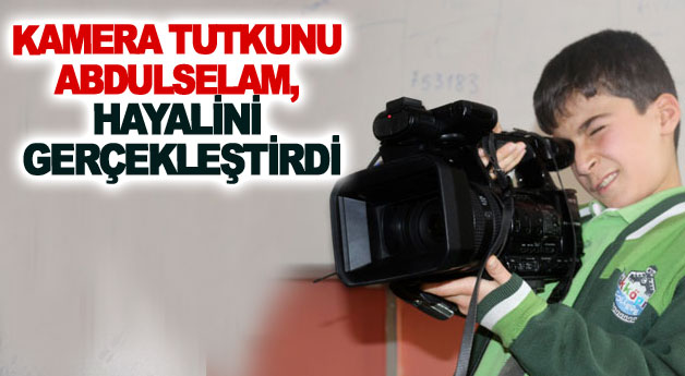 Kamera tutkunu Abdulselam, hayalini gerçekleştirdi