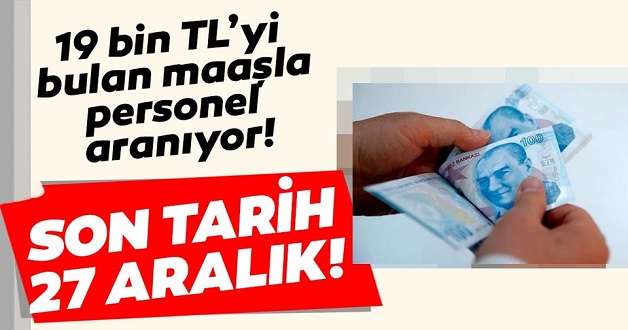 On dokuz bin TL'yi bulan maaşla personel arıyor