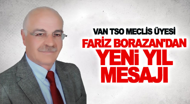 VAN TSO MECLİS ÜYESİ FARİZ BORAZAN'DAN YENİ YIL MESAJI