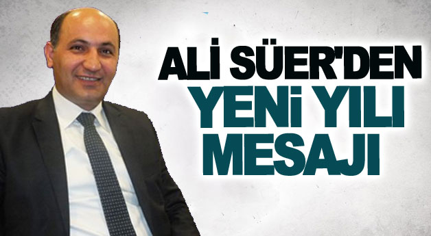 ALİ SÜER'DEN YENİ YIL YILI MESAJI