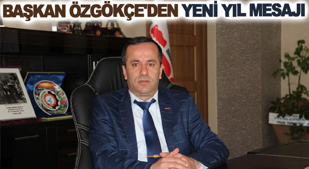 BAŞKAN CEVDET ÖZGÖKÇE'DEN YENİ YIL MESAJI