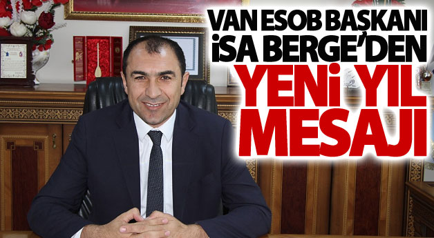 VAN ESOB BAŞKANI İSA BERGE’DEN YENİ YIL MESAJI