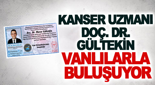 Kanser uzmanı Doç. Dr. Gültekin Vanlılarla buluşuyor