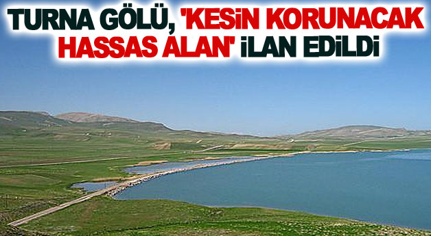Turna Gölü, 'kesin korunacak hassas alan' ilan edildi