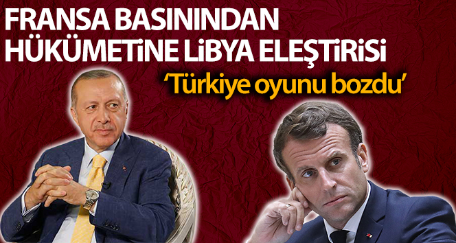 Fransız yayın organı France Inter: 'Türkiye, Fransa'nın Libya oyununu bozdu'